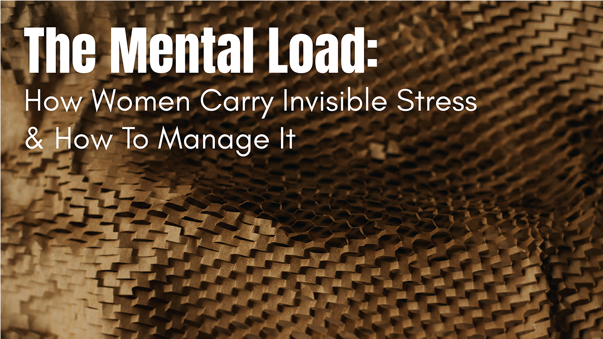 The mental load: How women carry invisible stress & how to manage it