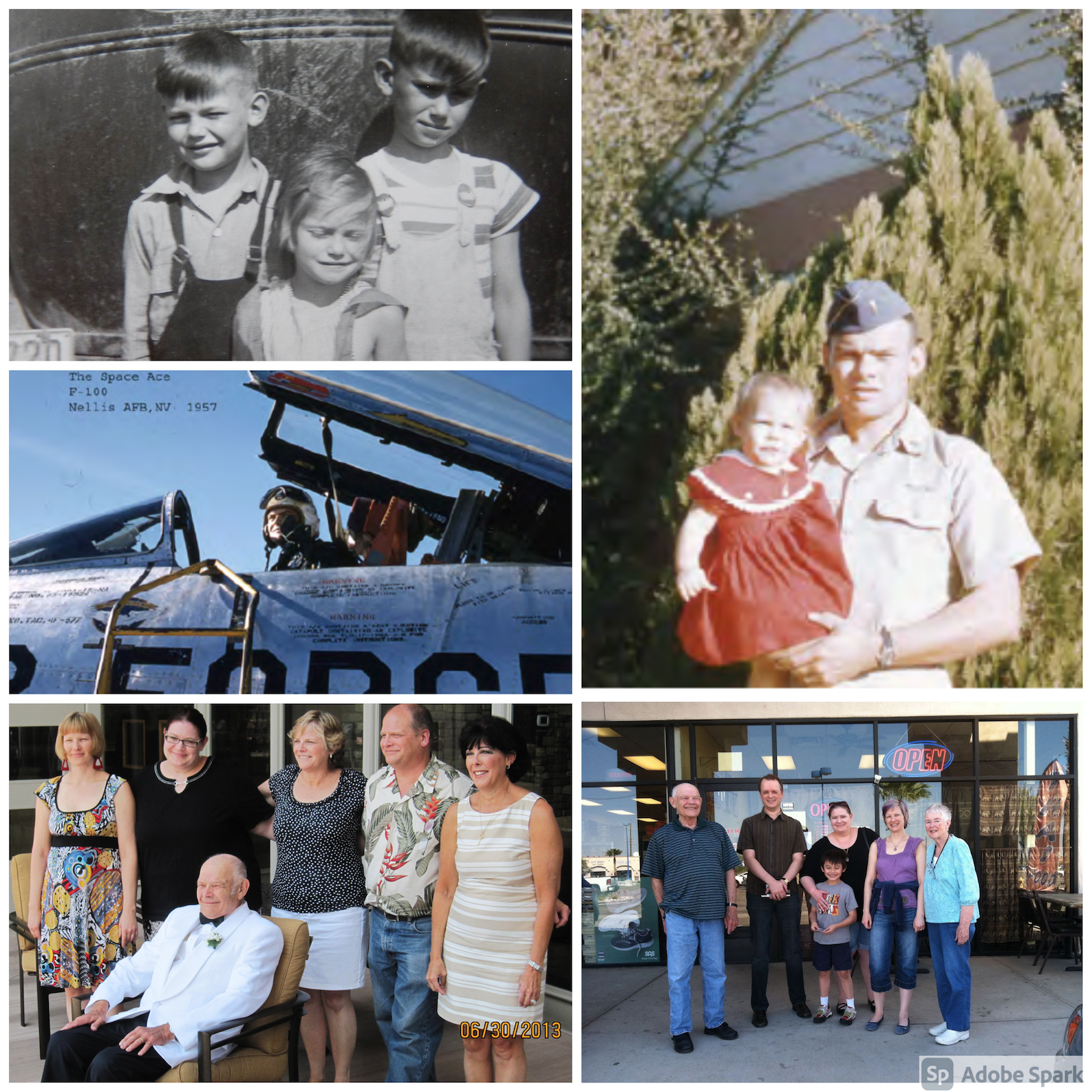 Young Dad, on the left Dad with Shelley, my oldest sister, 1957, top right Top Gun, F-100, Nellis AFB, NV 1957, middle Dad's 80th Birthday Party (the last time my siblings, Dad, and I were all together), June, 2013, bottom left The Last Time I Saw Dad in Person (Dad, Tim, Erica, myself, Beverly (his wife), and Maddox, my nephew), March, 2015, bottom right